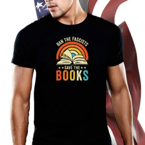 Ban The Fascists Save The Books, Librarian T-Shirt