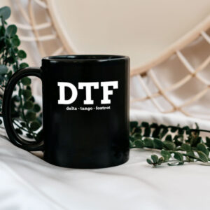 DTF Down To F ck Delta Tango Foxtrot Mug