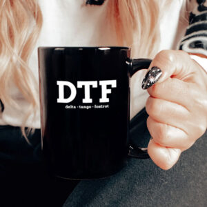 DTF Down To F ck Delta Tango Foxtrot Mug