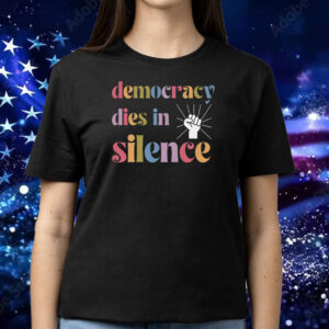 Democracy Dies in Silence, Anti Oligarchy F*ck Trump T-Shirt