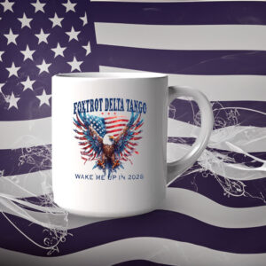 FDT Foxtrot Delta Tango Anti Maga Wake Me Up When It's 2028 Mug