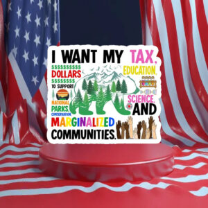 I Want My Tax Dollars Education National Parks Anti Maga Anti Gop Project 25 Sticker, Car Magnet
