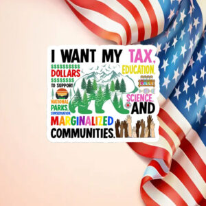 I Want My Tax Dollars Education National Parks Anti Maga Anti Gop Project 25 Sticker, Car Magnet