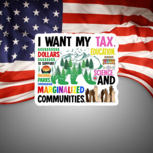 I Want My Tax Dollars Education National Parks Anti Maga Anti Gop Project 25 Sticker, Car Magnet