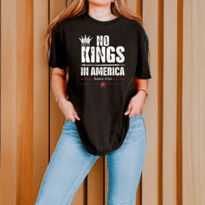 No Kings in America Since 1766 T-Shirt