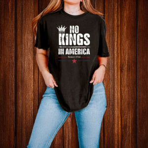 No Kings in America Since 1766 T-Shirt