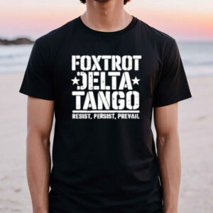 Official FDT Foxtrot Delta Tango Resist Persist Prevail shirt