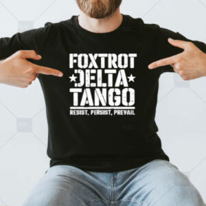 Official FDT Foxtrot Delta Tango Resist Persist Prevail shirt