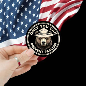 Only You can Prevent Fascism Bear Sticker, Anti Maga Anti Gop Project 25 Car Magnet