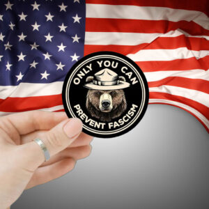 Only You can Prevent Fascism Bear Sticker, Anti Maga Anti Gop Project 25 Car Magnet
