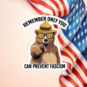 Remember Only You Can Prevent Fascism Resist Bear Sticker, Car Magnet