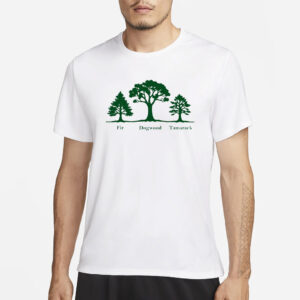 Fir Dogwood Tamarack, Anti Trump Shirt