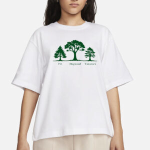 Fir Dogwood Tamarack, Anti Trump Shirt