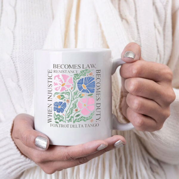 Foxtrot Delta Tango, When Injustice Becomes Law Resistance Becomes Duty Mug