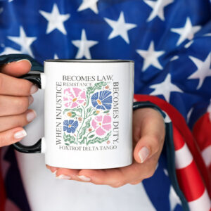 Foxtrot Delta Tango, When Injustice Becomes Law Resistance Becomes Duty Mug
