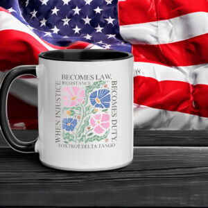 Foxtrot Delta Tango, When Injustice Becomes Law Resistance Becomes Duty Mug