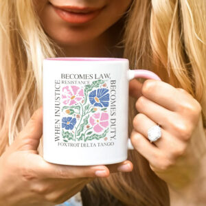 Foxtrot Delta Tango, When Injustice Becomes Law Resistance Becomes Duty Mug